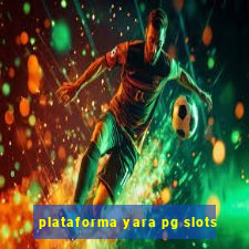 plataforma yara pg slots